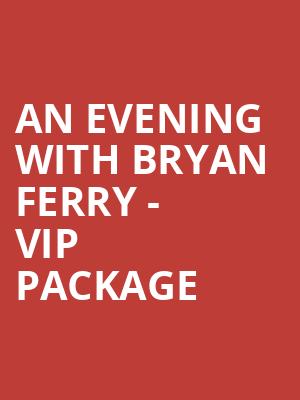 An Evening with Bryan Ferry - VIP Package at Sheffield City Hall